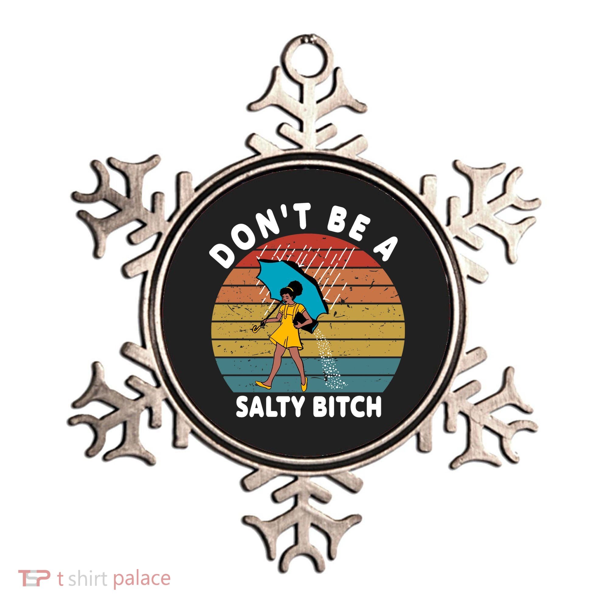 Don't Be A Salty Bitch Funny Bitchy Ornament