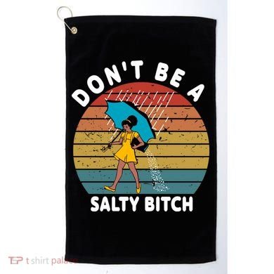 Don't Be A Salty Bitch Funny Bitchy Golf Towel