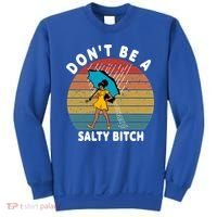 Don't Be A Salty Bitch Funny Bitchy Sweatshirt thumb 0