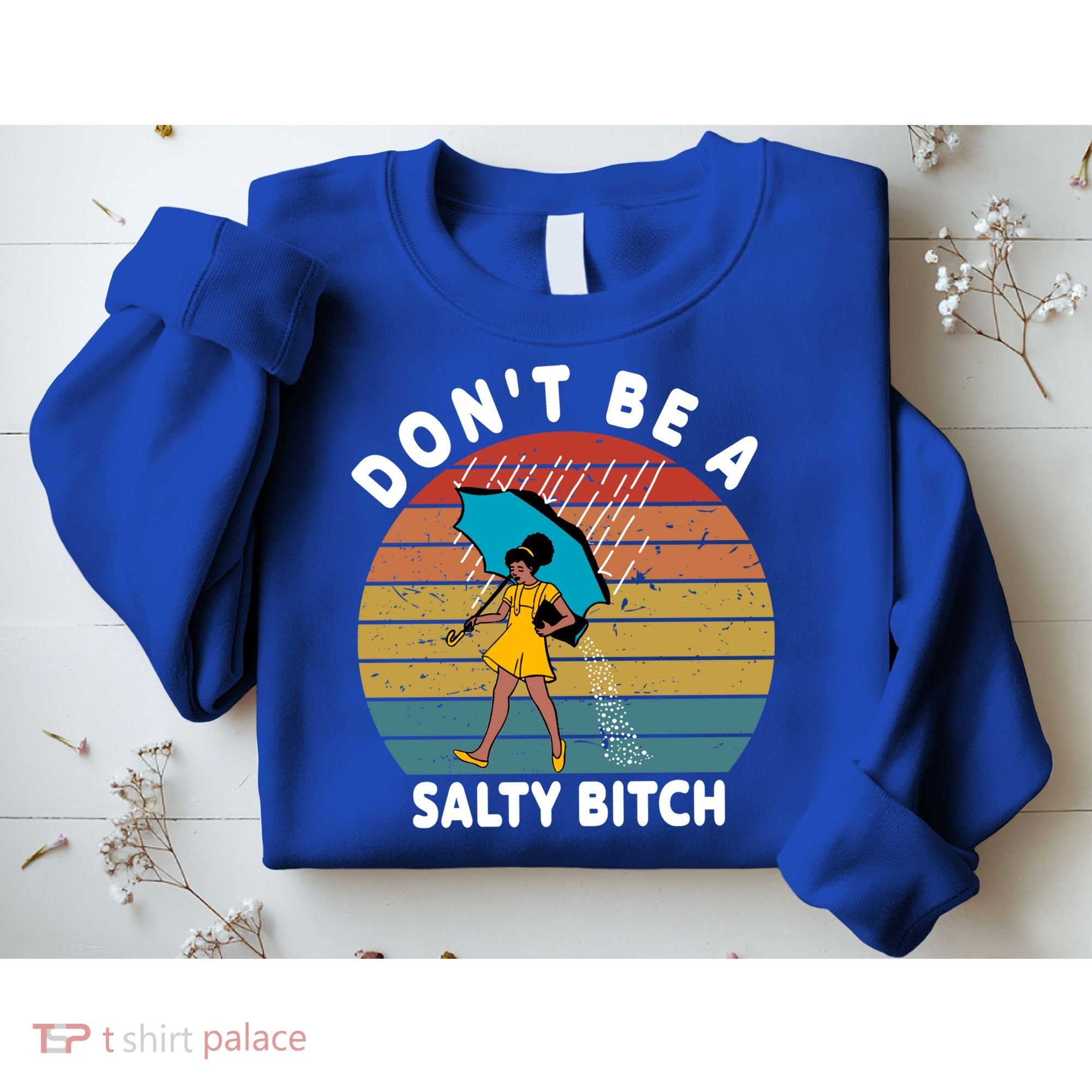Don't Be A Salty Bitch Funny Bitchy Sweatshirt