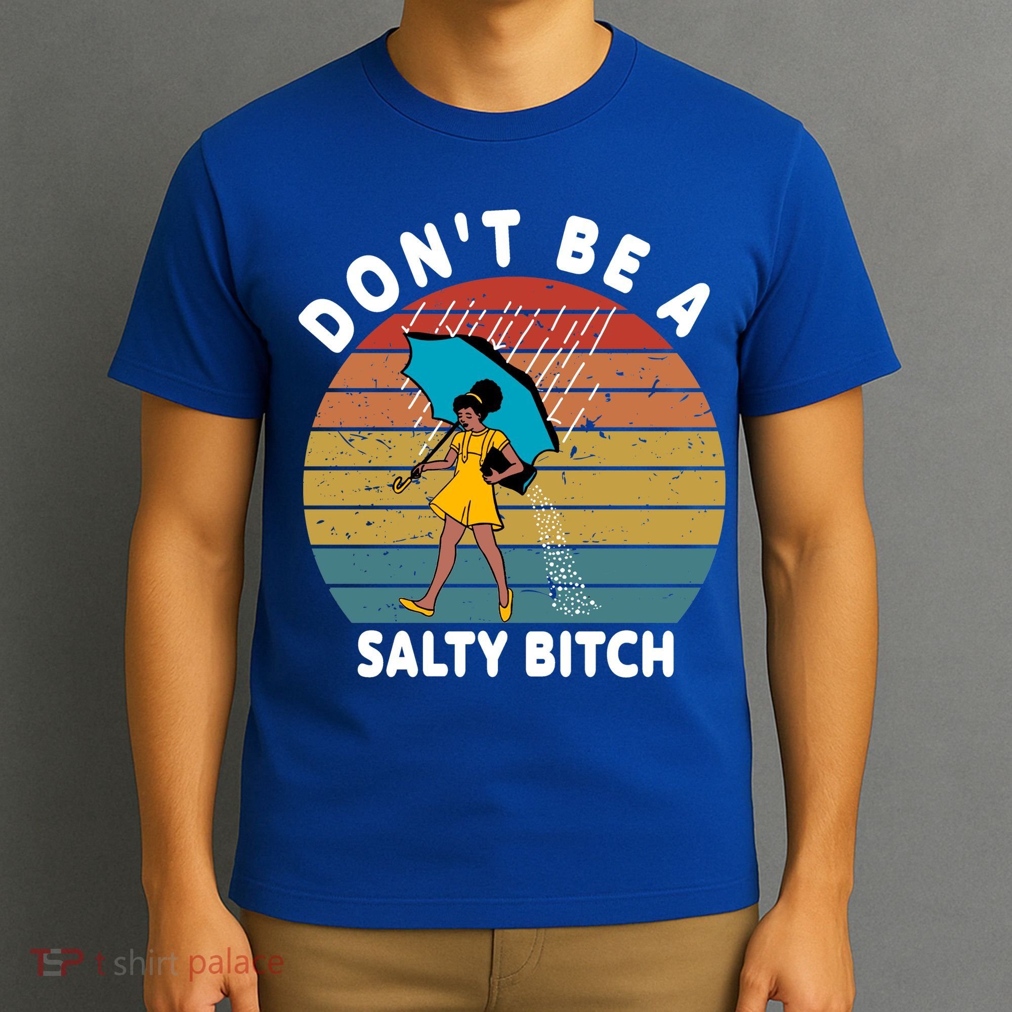 Don't Be A Salty Bitch Funny Bitchy T-Shirt