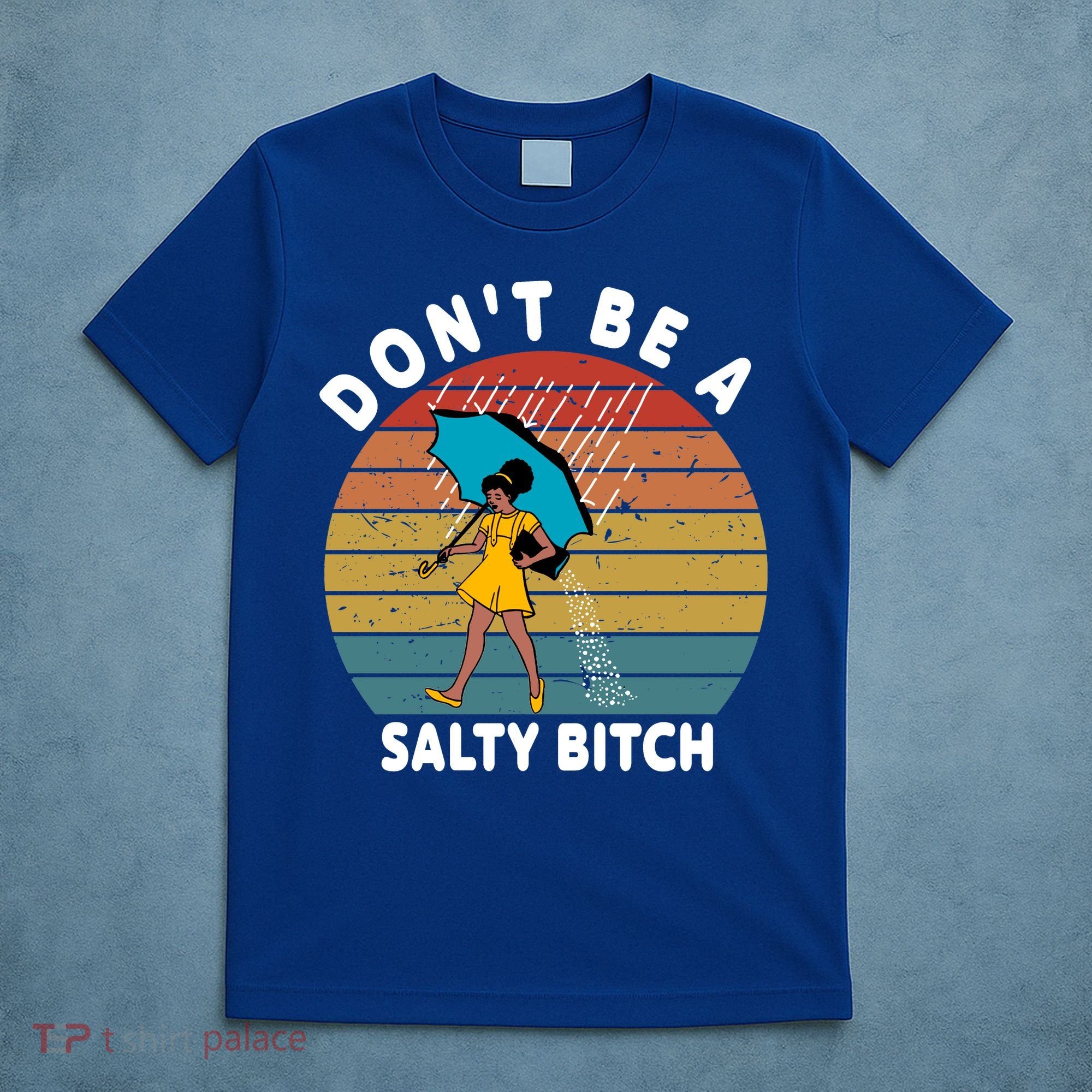 Don't Be A Salty Bitch Funny Bitchy T-Shirt