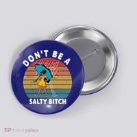 Don't Be A Salty Bitch Funny Bitchy Button thumb 0