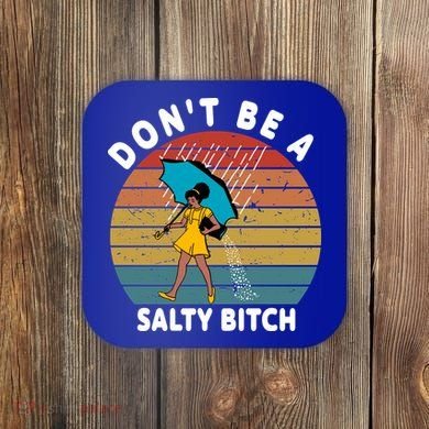 Don't Be A Salty Bitch Funny Bitchy Coaster