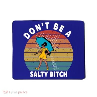 Don't Be A Salty Bitch Funny Bitchy Mousepad