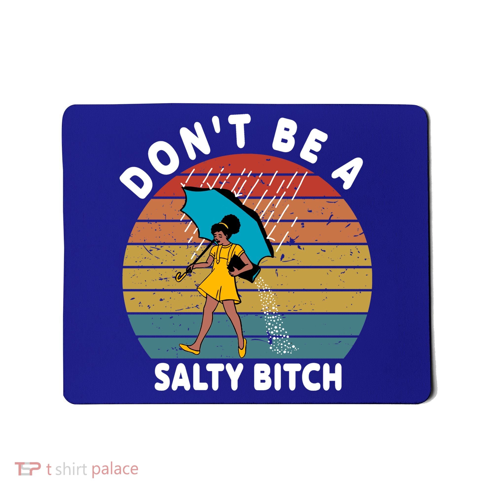 Don't Be A Salty Bitch Funny Bitchy Mousepad