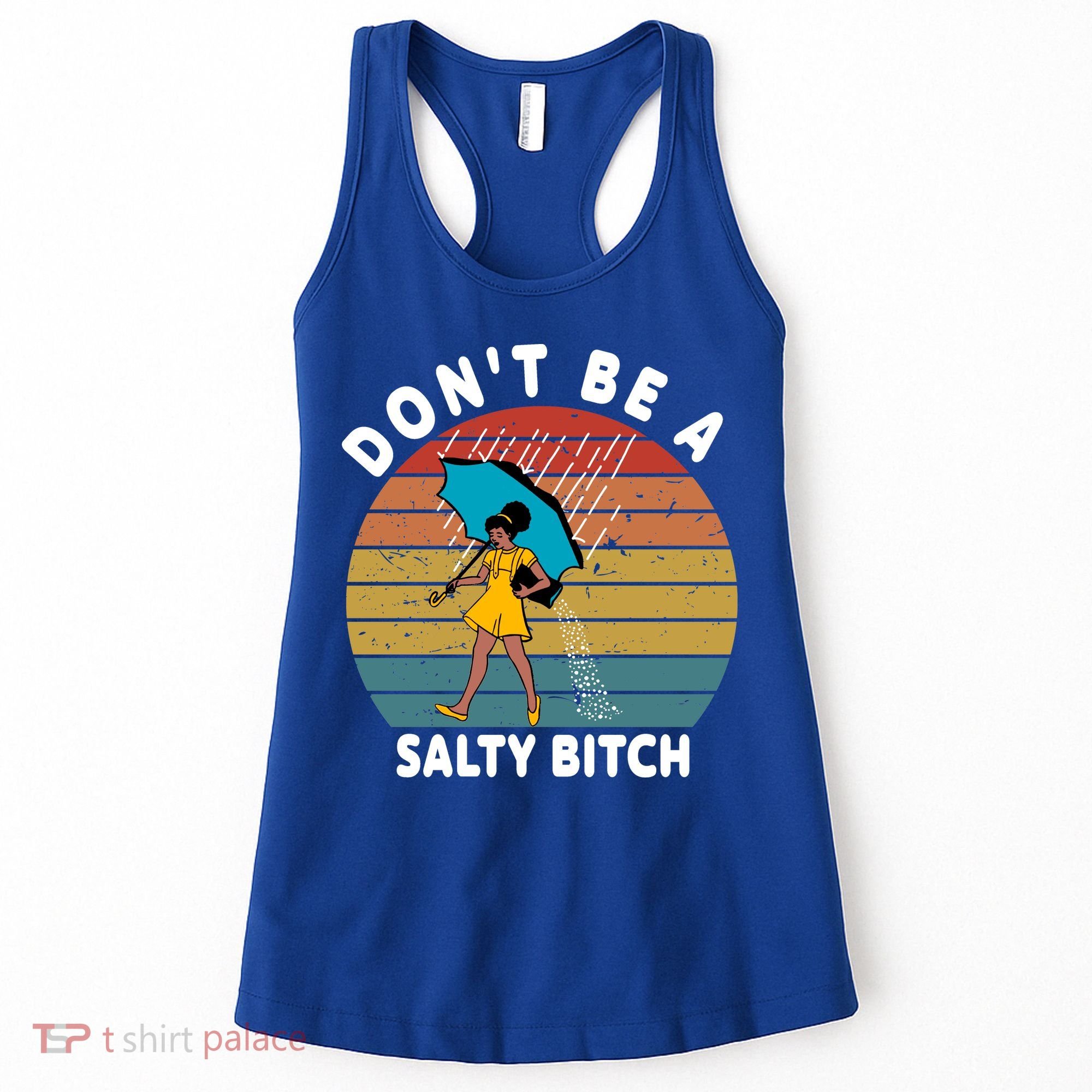 Don't Be A Salty Bitch Funny Bitchy Women's Tank Top