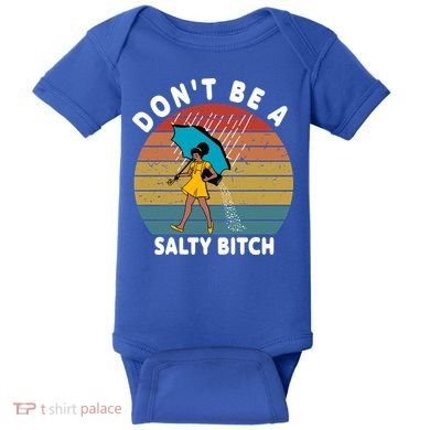 Don't Be A Salty Bitch Funny Bitchy Baby Bodysuit