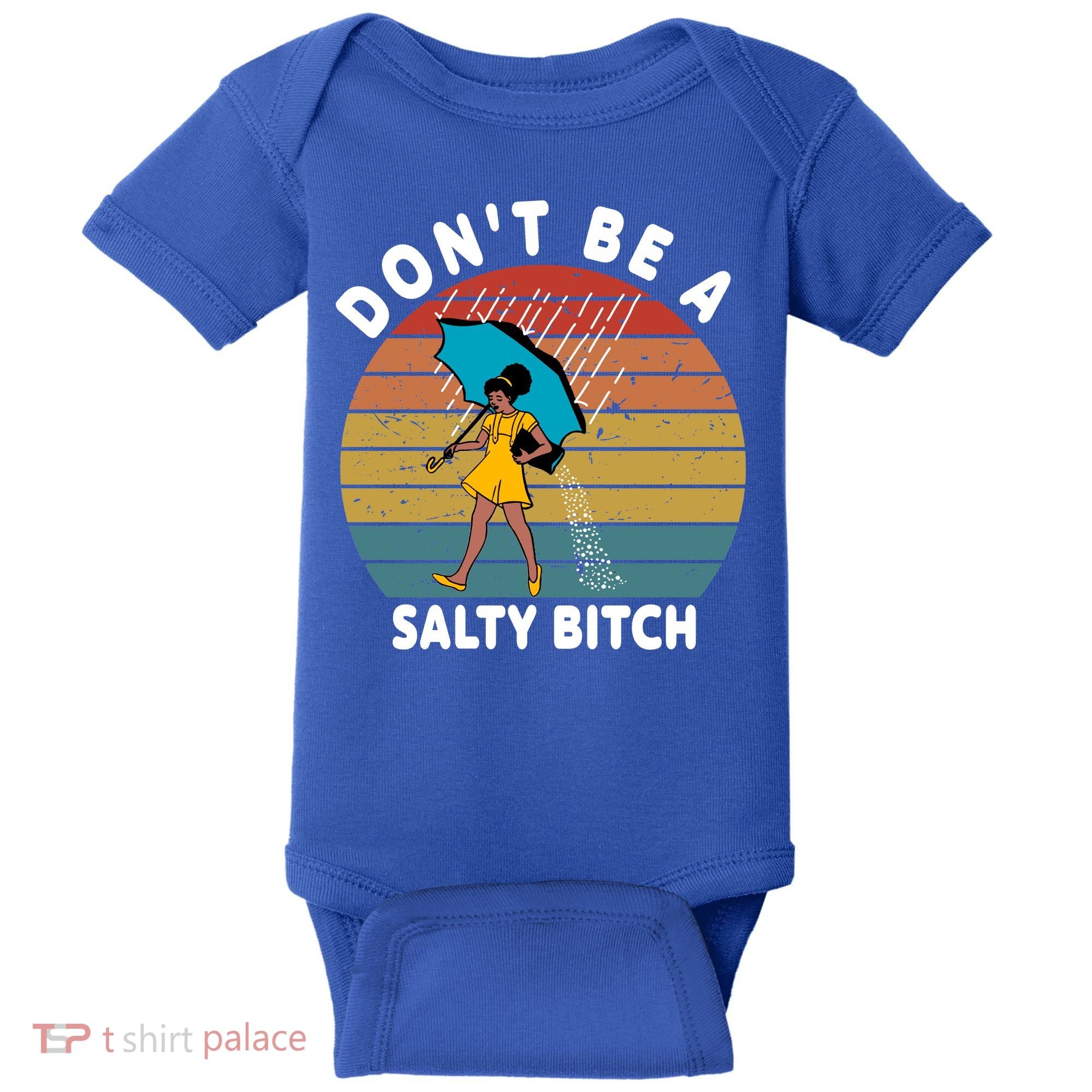Don't Be A Salty Bitch Funny Bitchy Baby Bodysuit