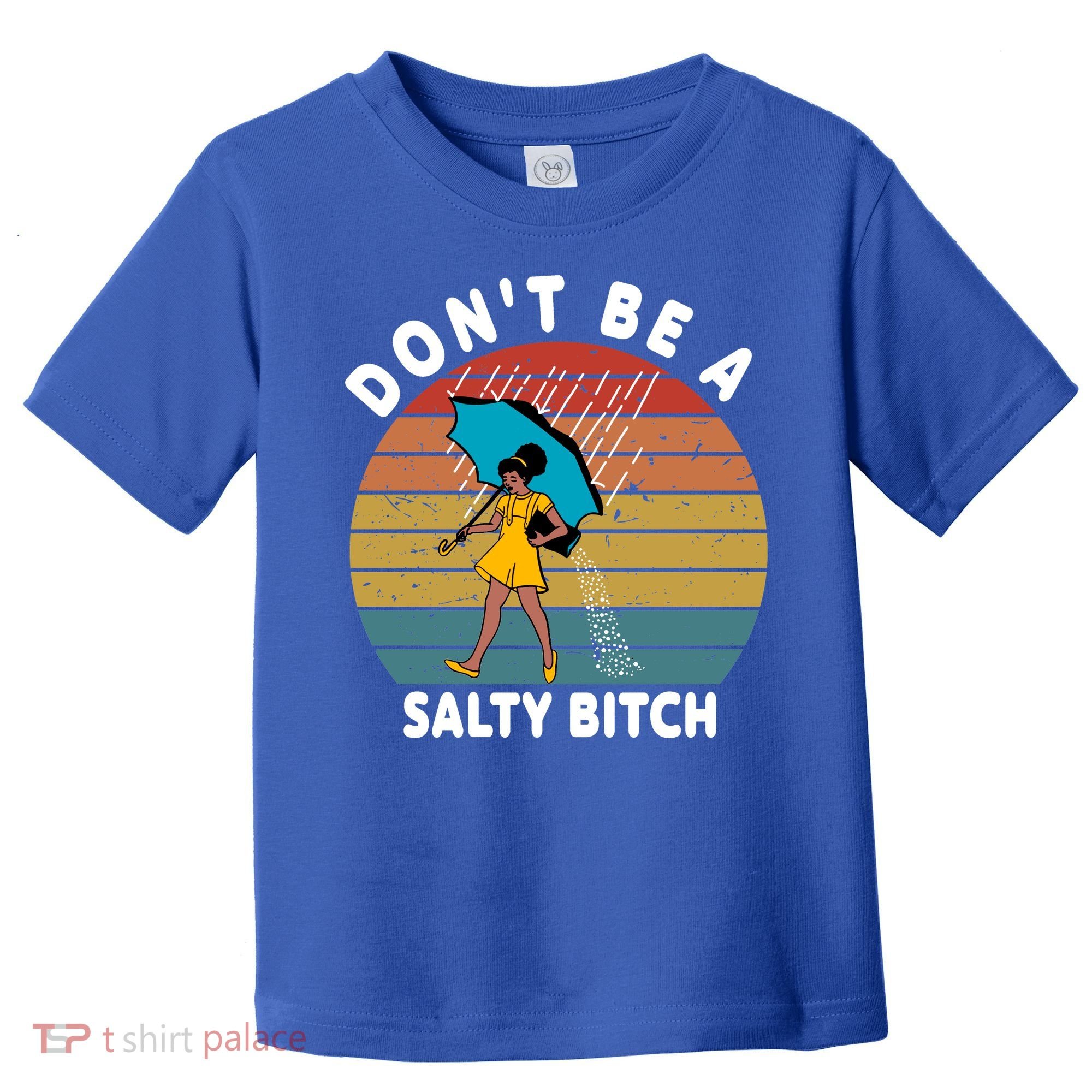 Don't Be A Salty Bitch Funny Bitchy Toddler T-Shirt