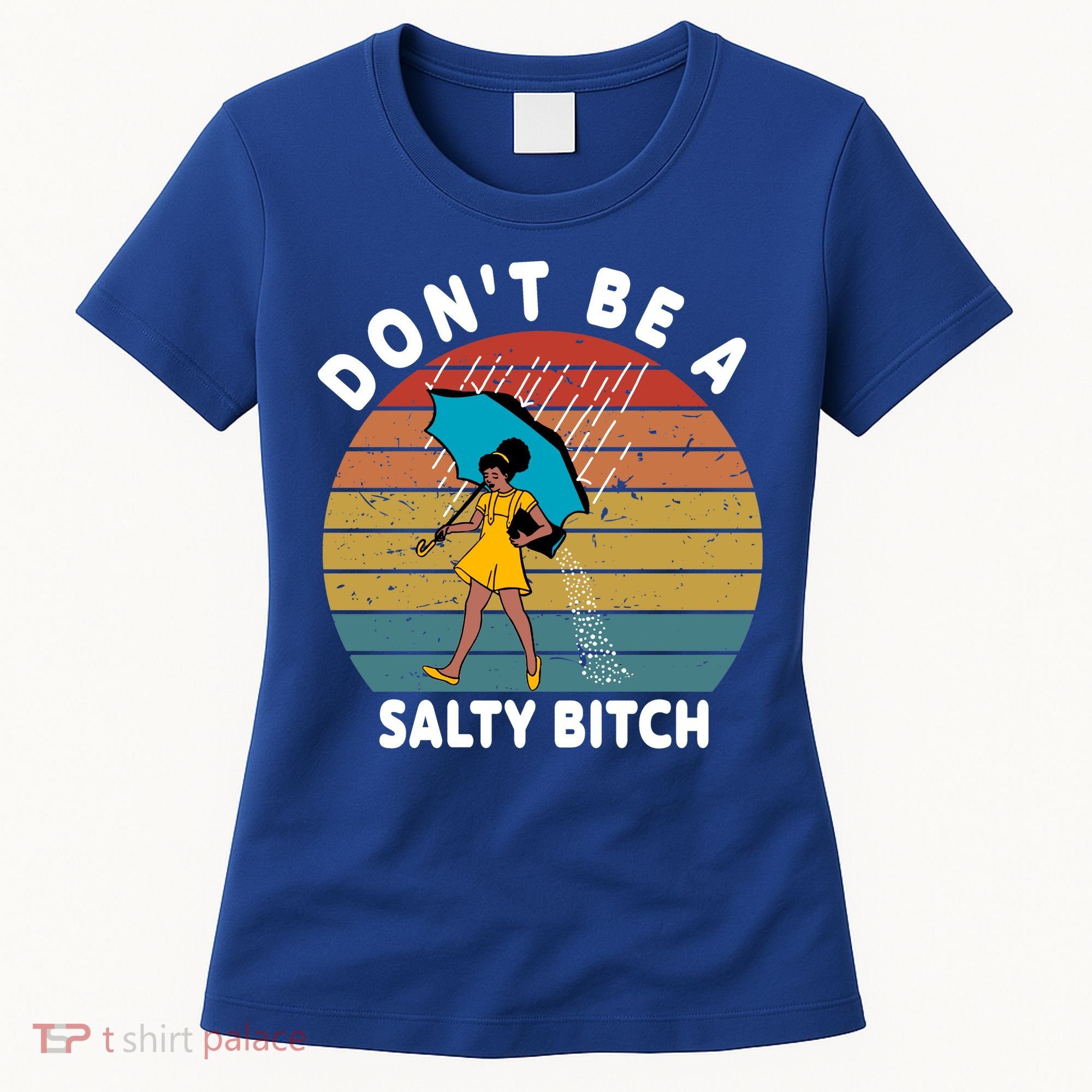 Don't Be A Salty Bitch Funny Bitchy Women's T-Shirt