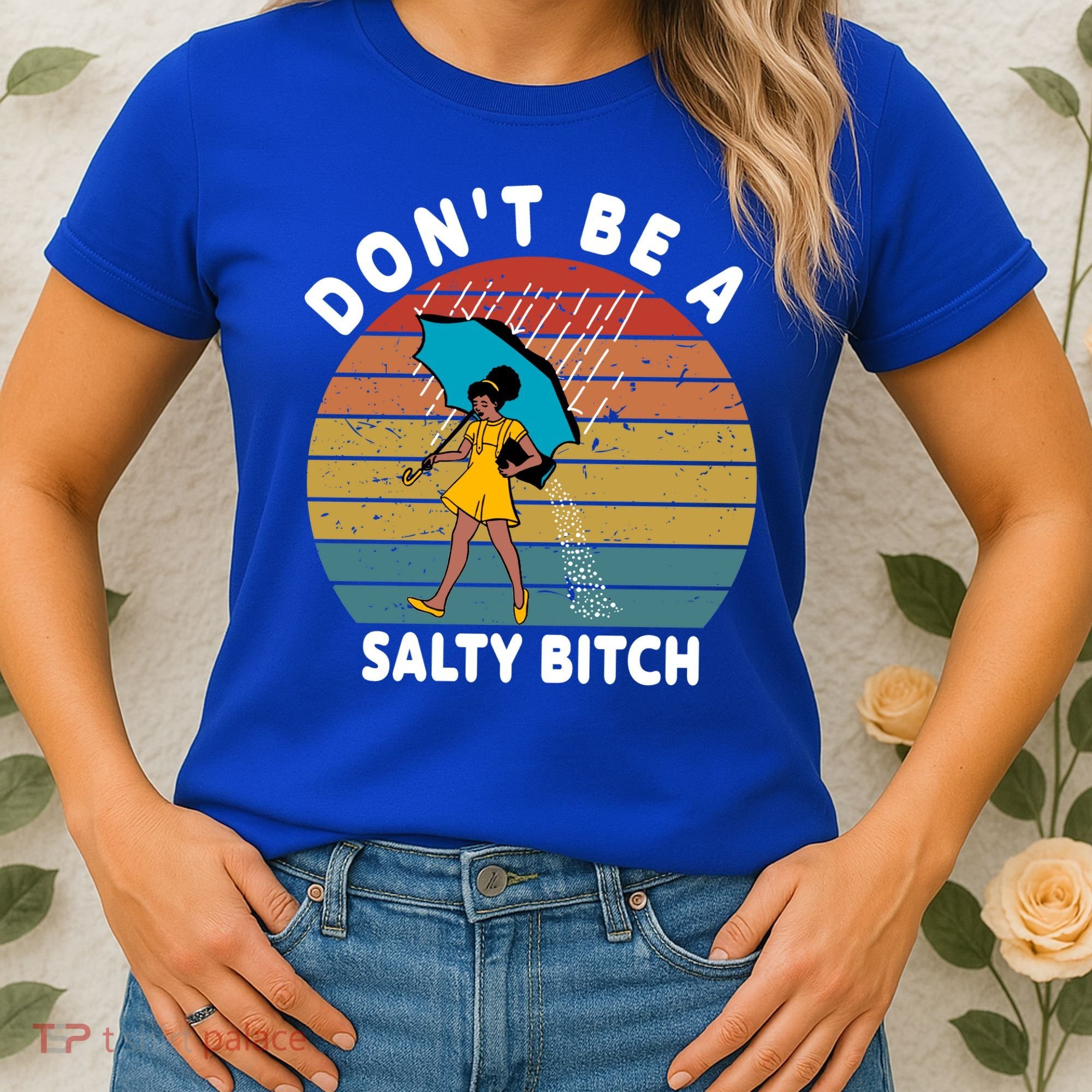 Don't Be A Salty Bitch Funny Bitchy Women's T-Shirt