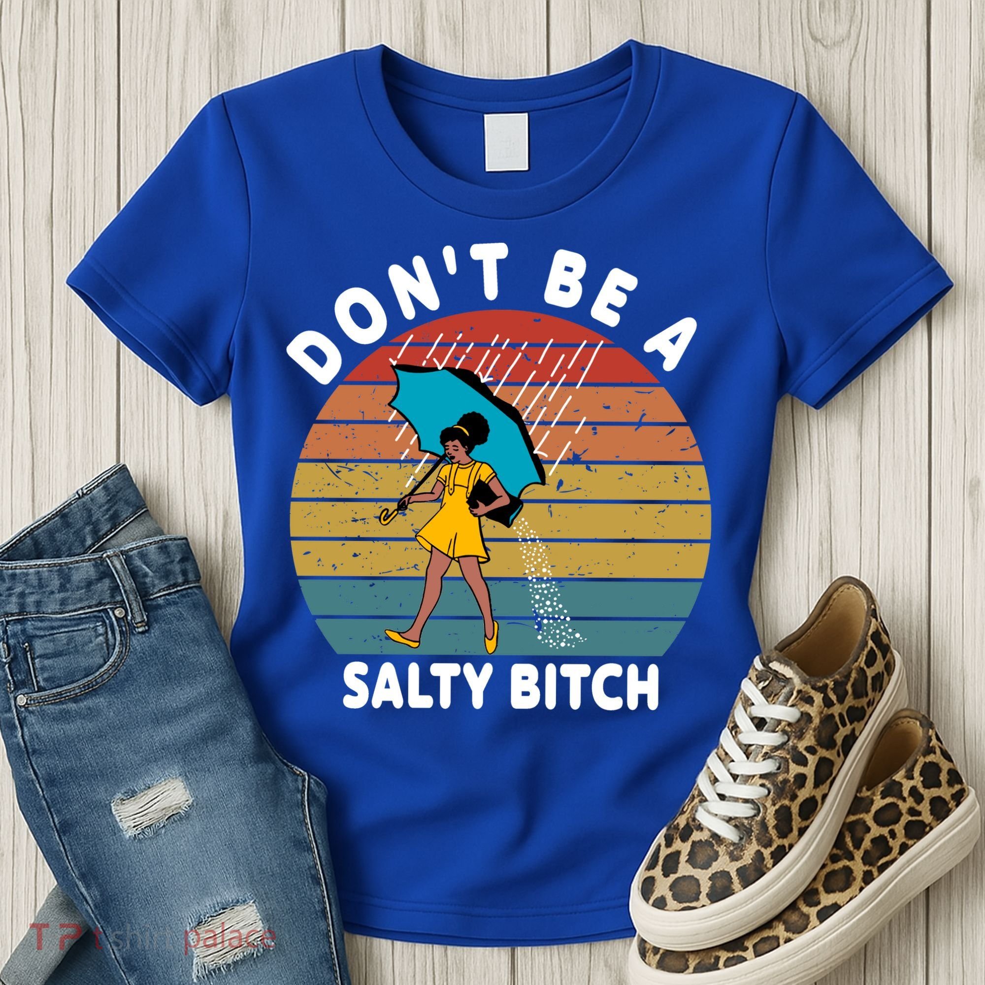 Don't Be A Salty Bitch Funny Bitchy Women's T-Shirt