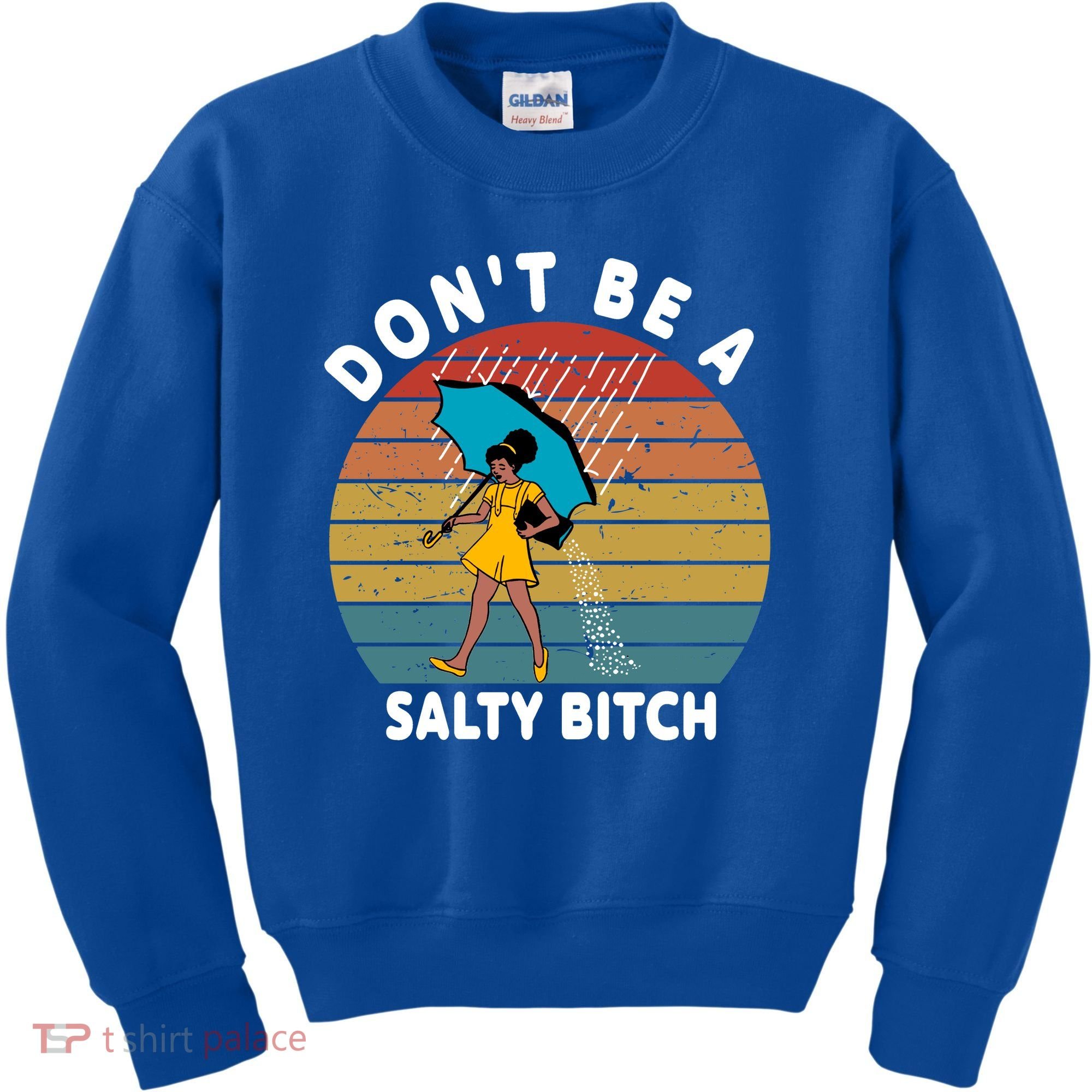 Don't Be A Salty Bitch Funny Bitchy Kids Sweatshirt