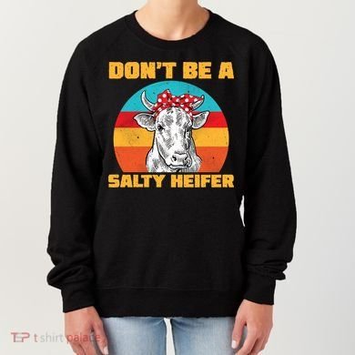 Don't Be A Salty Heifer Women's Sweatshirt