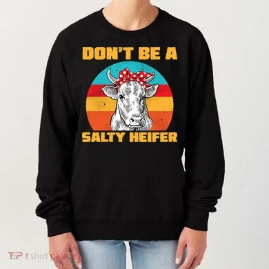 Don't Be A Salty Heifer Women's Sweatshirt