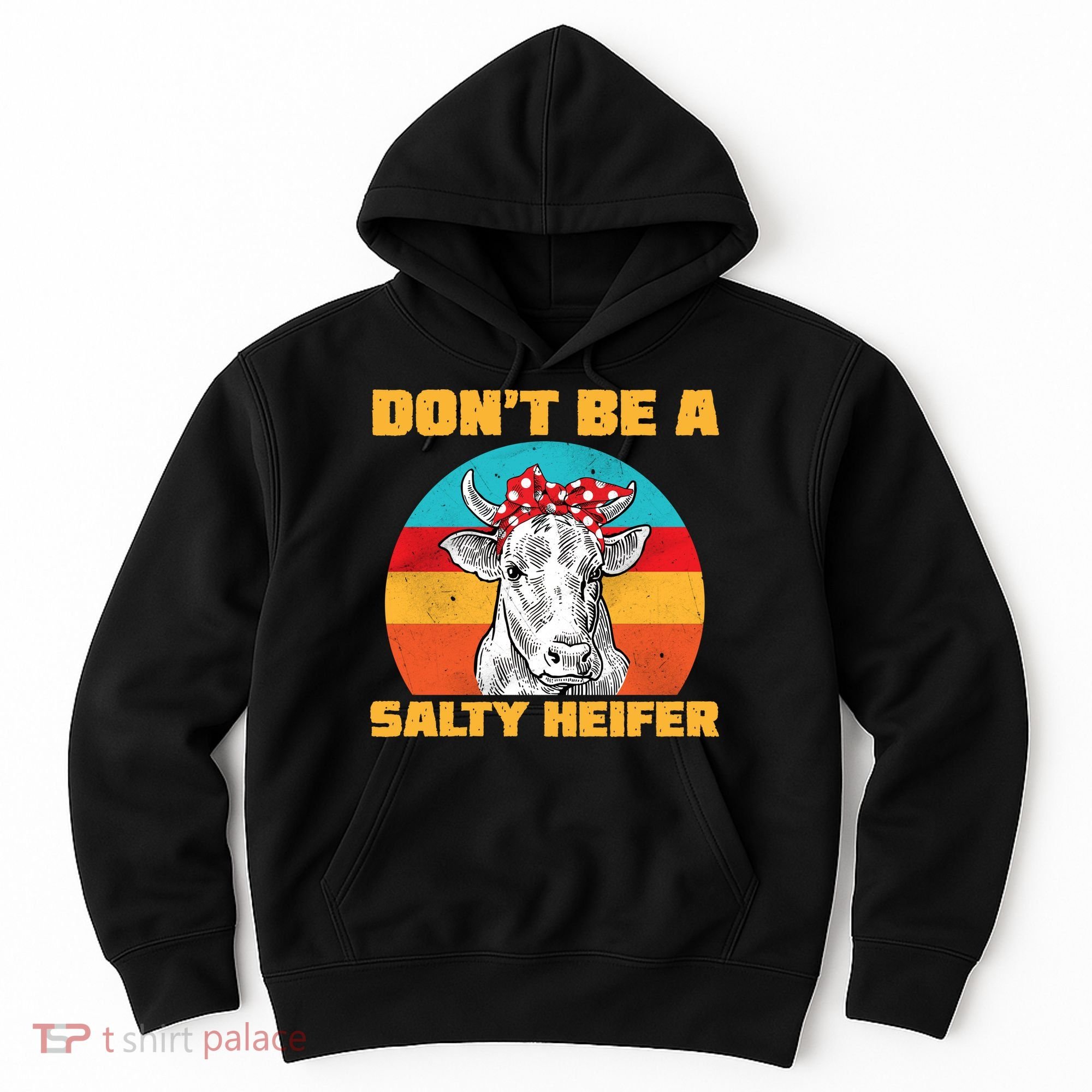 Don't Be A Salty Heifer Hoodie