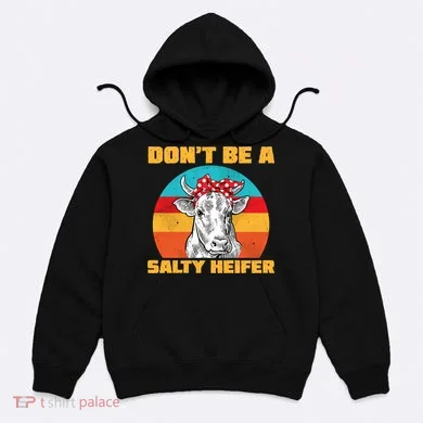Don't Be A Salty Heifer Hoodie