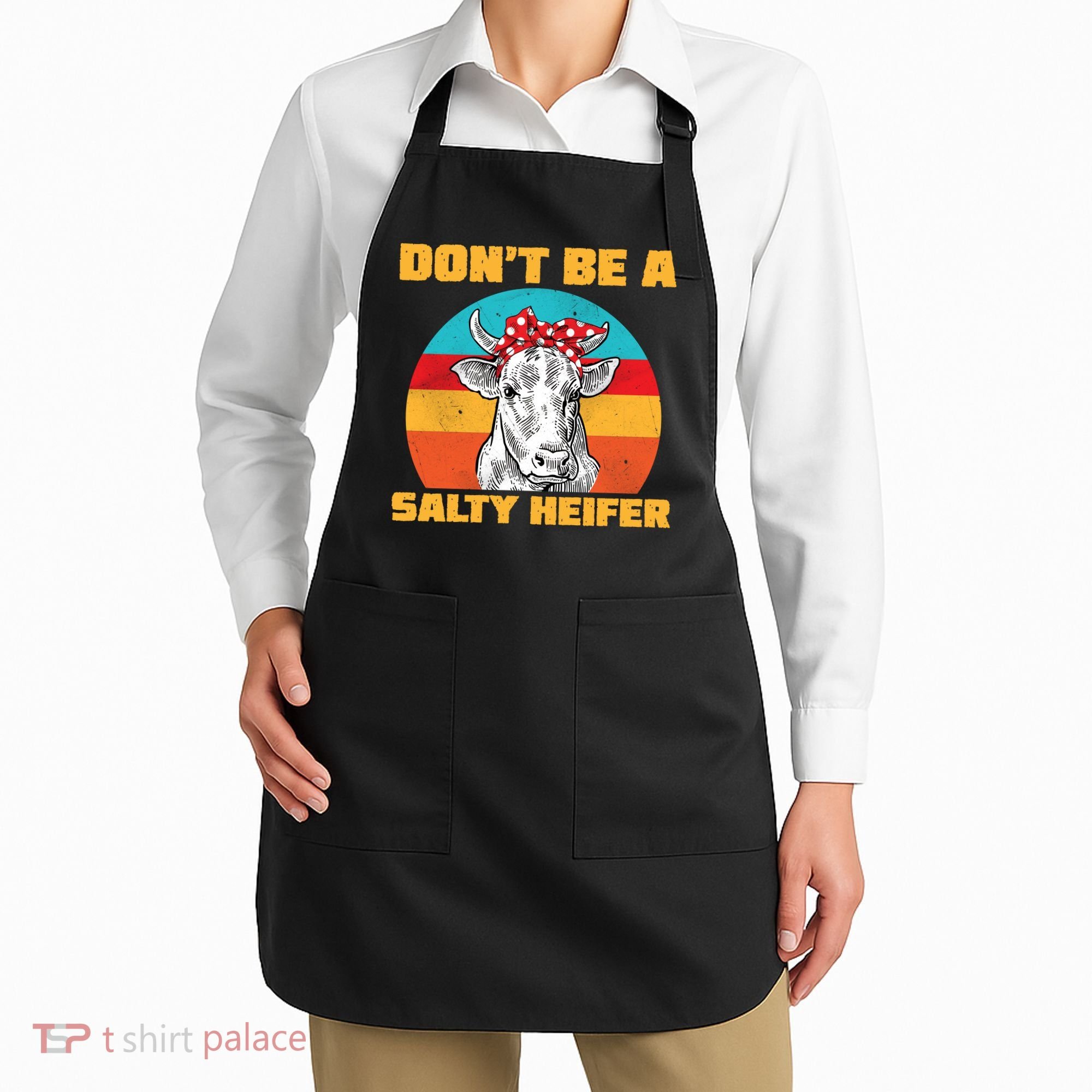 Don't Be A Salty Heifer Apron