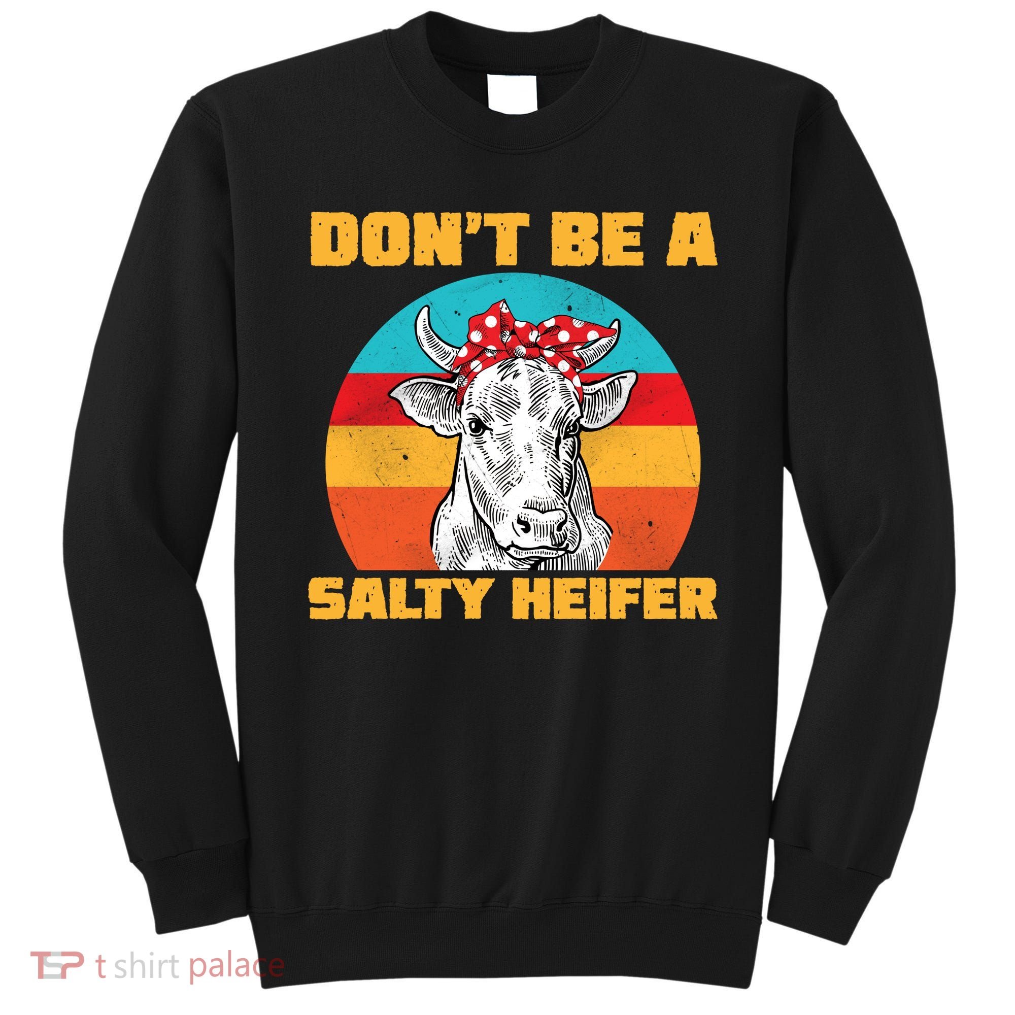 Don't Be A Salty Heifer Sweatshirt