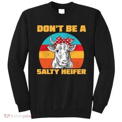 Don't Be A Salty Heifer Sweatshirt