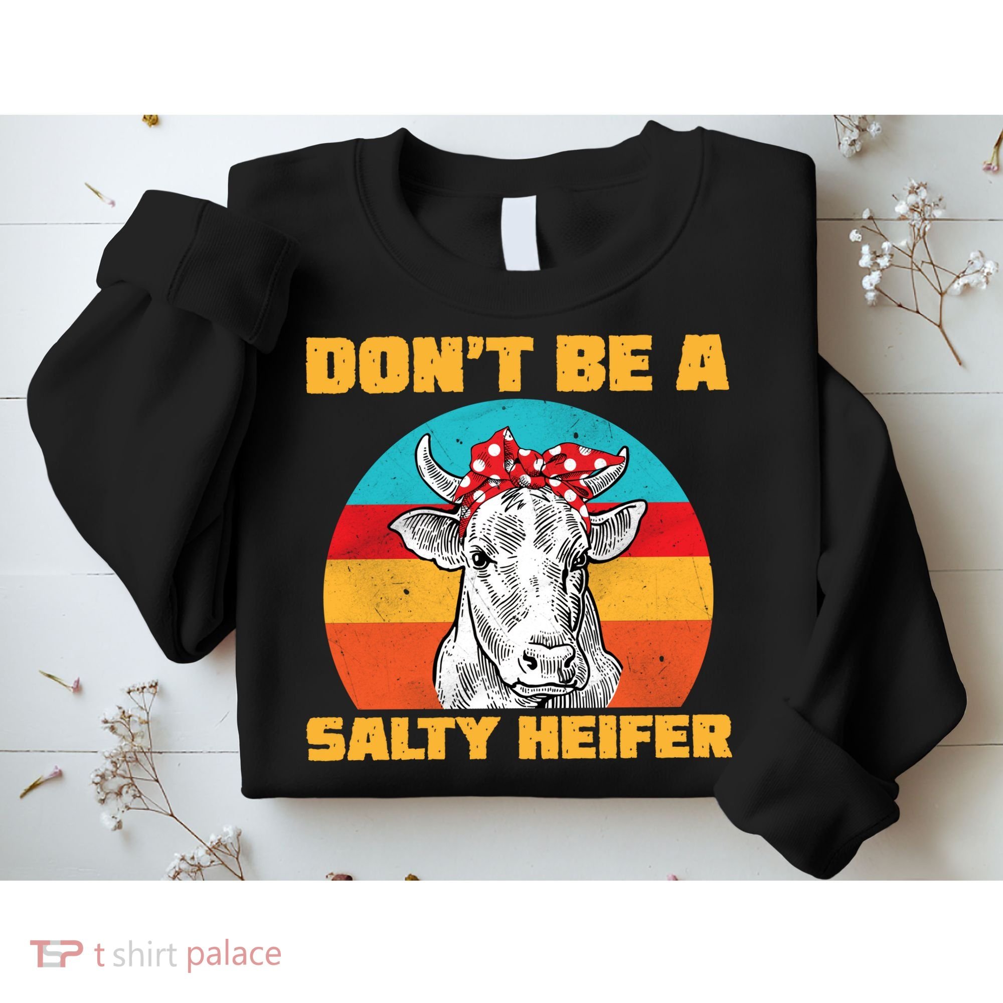 Don't Be A Salty Heifer Sweatshirt
