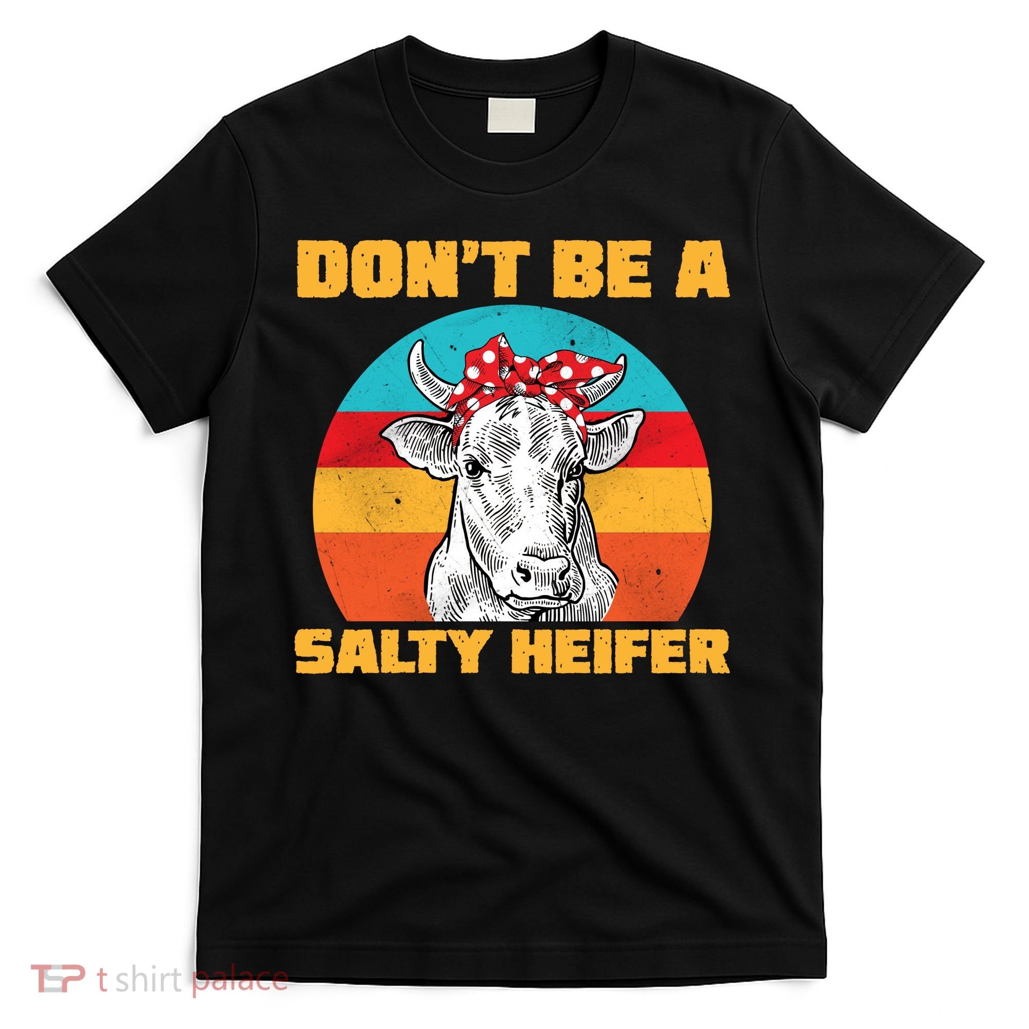 Don't Be A Salty Heifer T-Shirt
