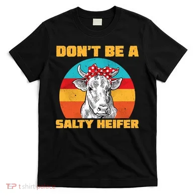 Don't Be A Salty Heifer T-Shirt
