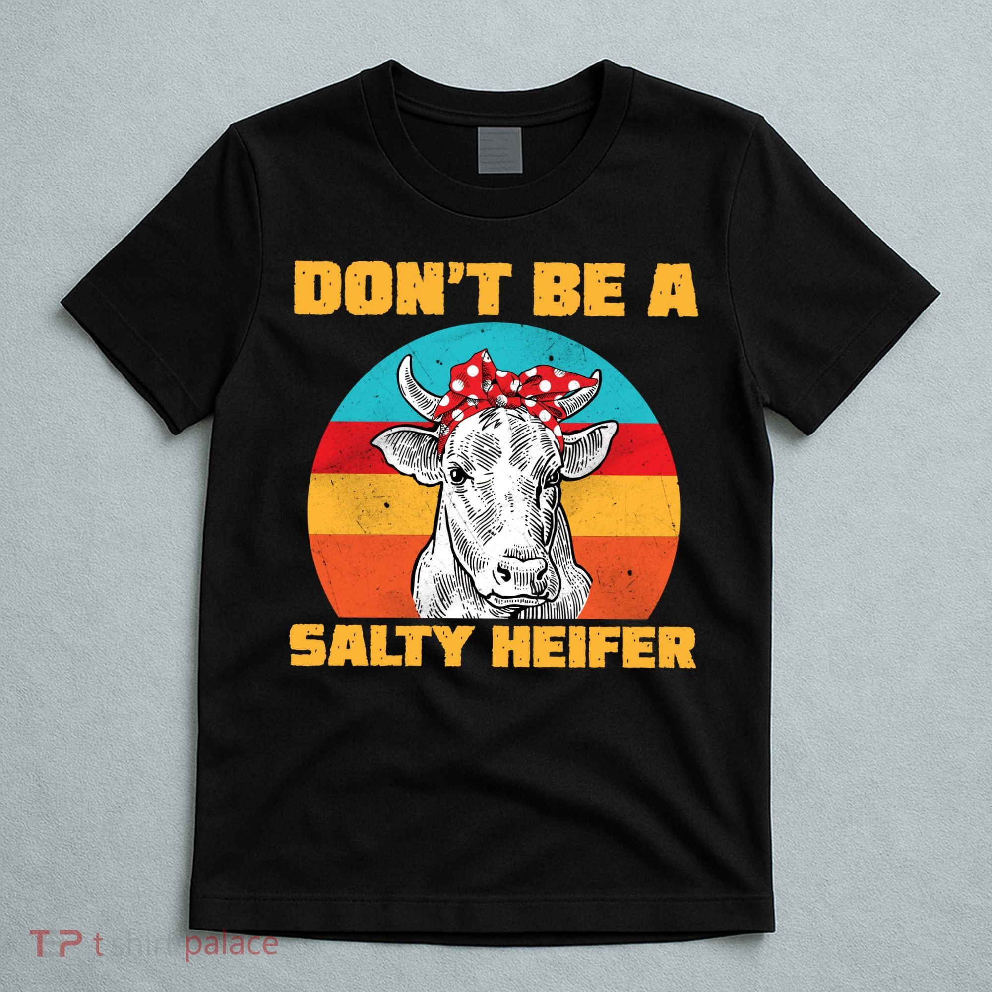 Don't Be A Salty Heifer T-Shirt