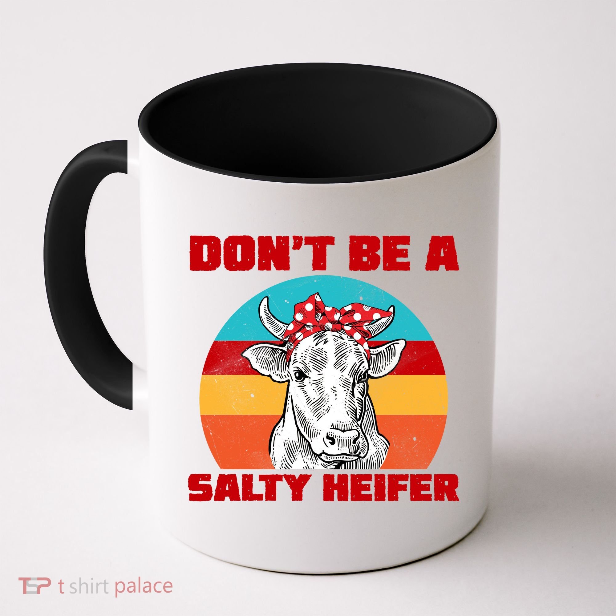 Don't Be A Salty Heifer Coffee Mug