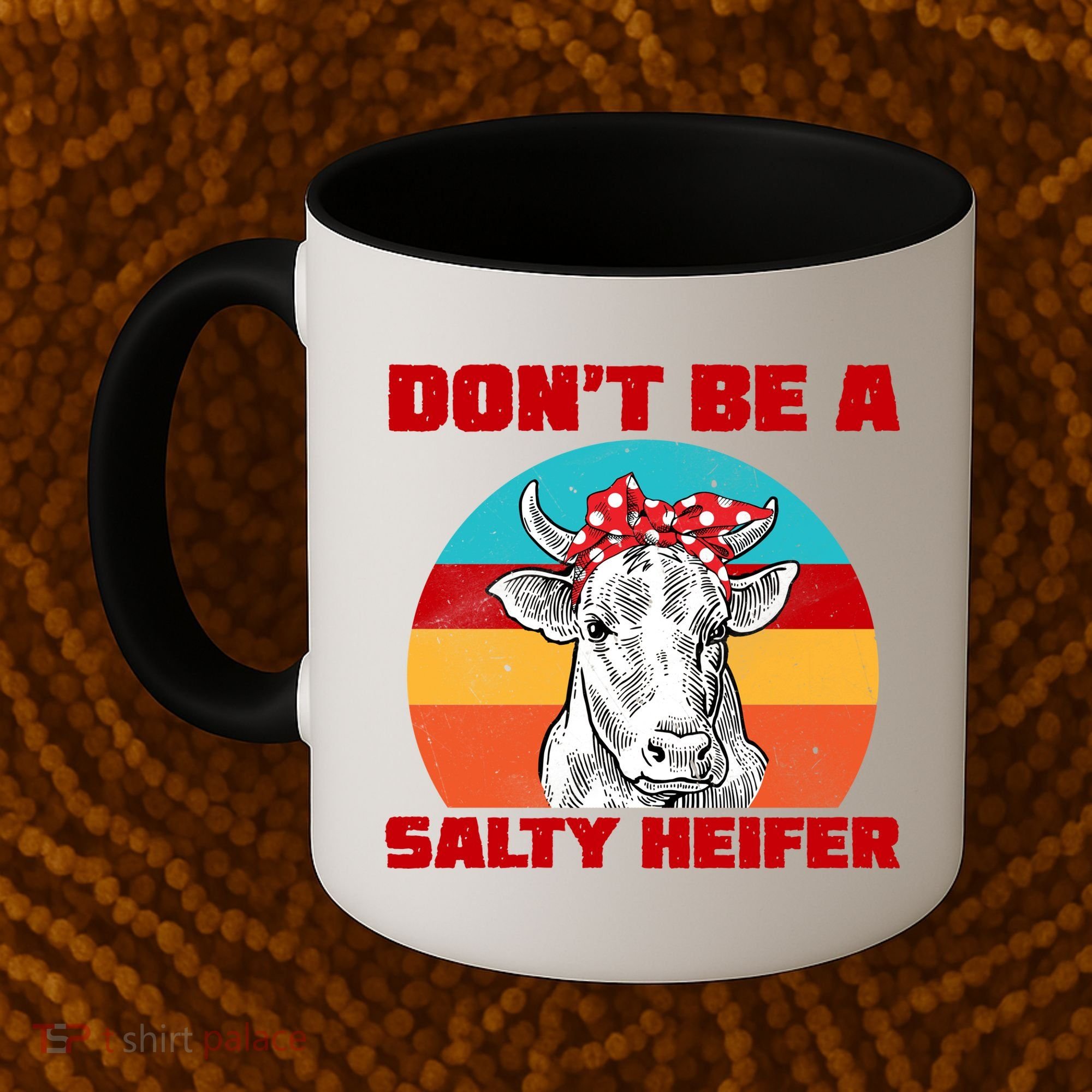 Don't Be A Salty Heifer Coffee Mug