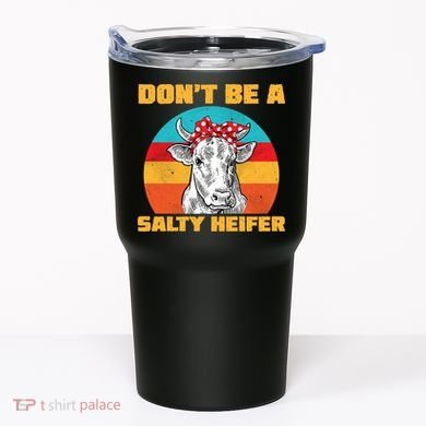 Don't Be A Salty Heifer Tumbler