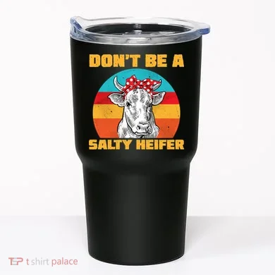 Don't Be A Salty Heifer Tumbler