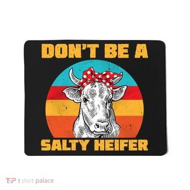 Don't Be A Salty Heifer Mousepad