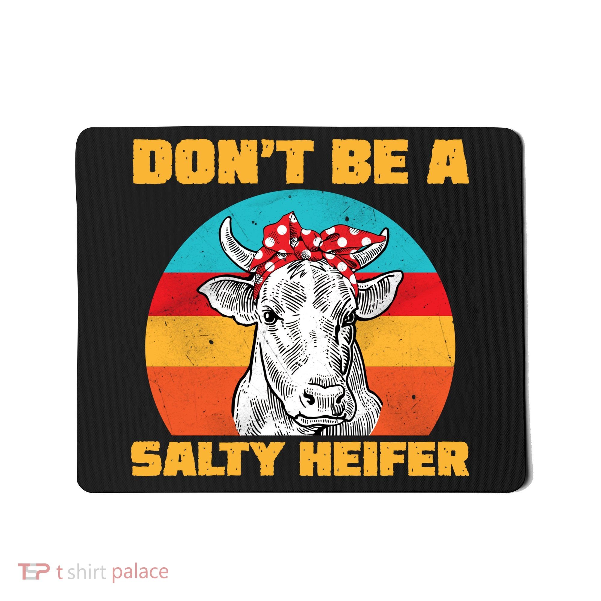 Don't Be A Salty Heifer Mousepad