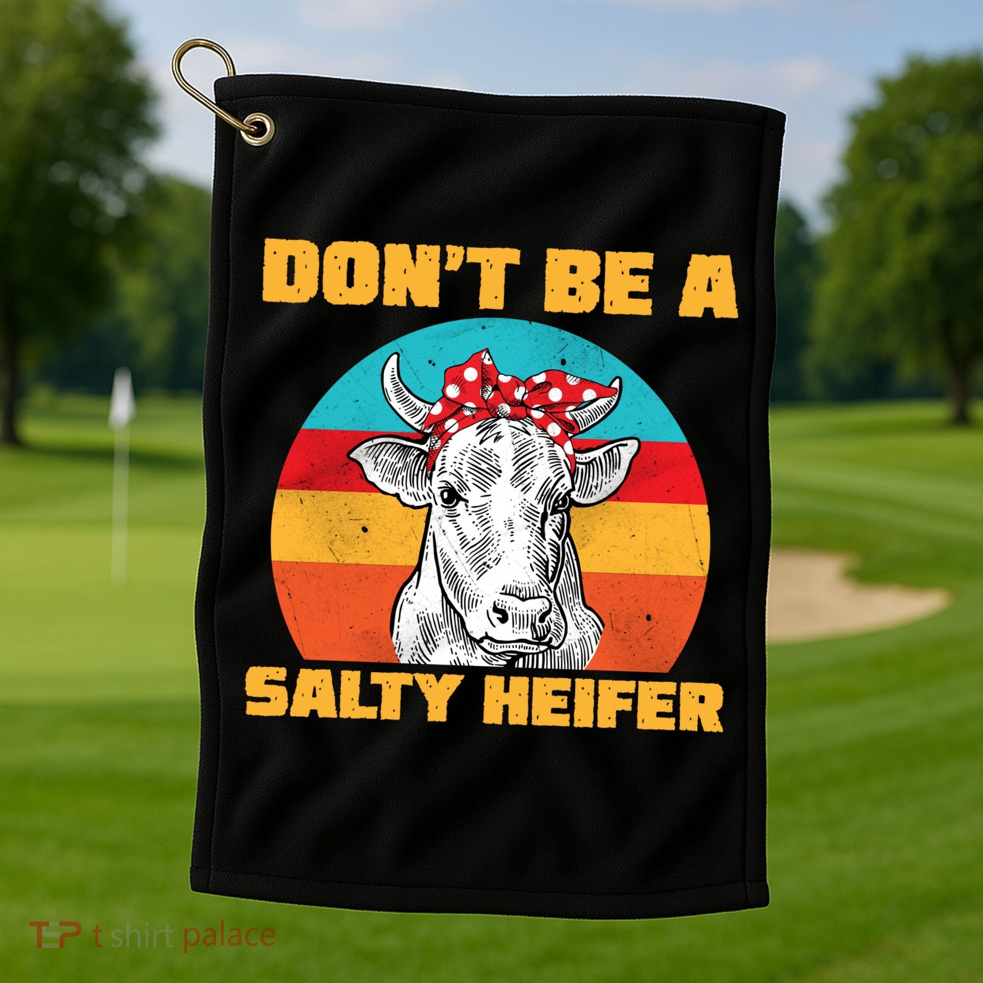 Don't Be A Salty Heifer Golf Towel