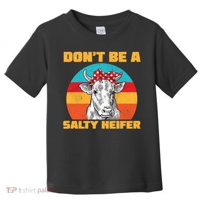 Don't Be A Salty Heifer Toddler T-Shirt