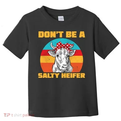 Don't Be A Salty Heifer Toddler T-Shirt