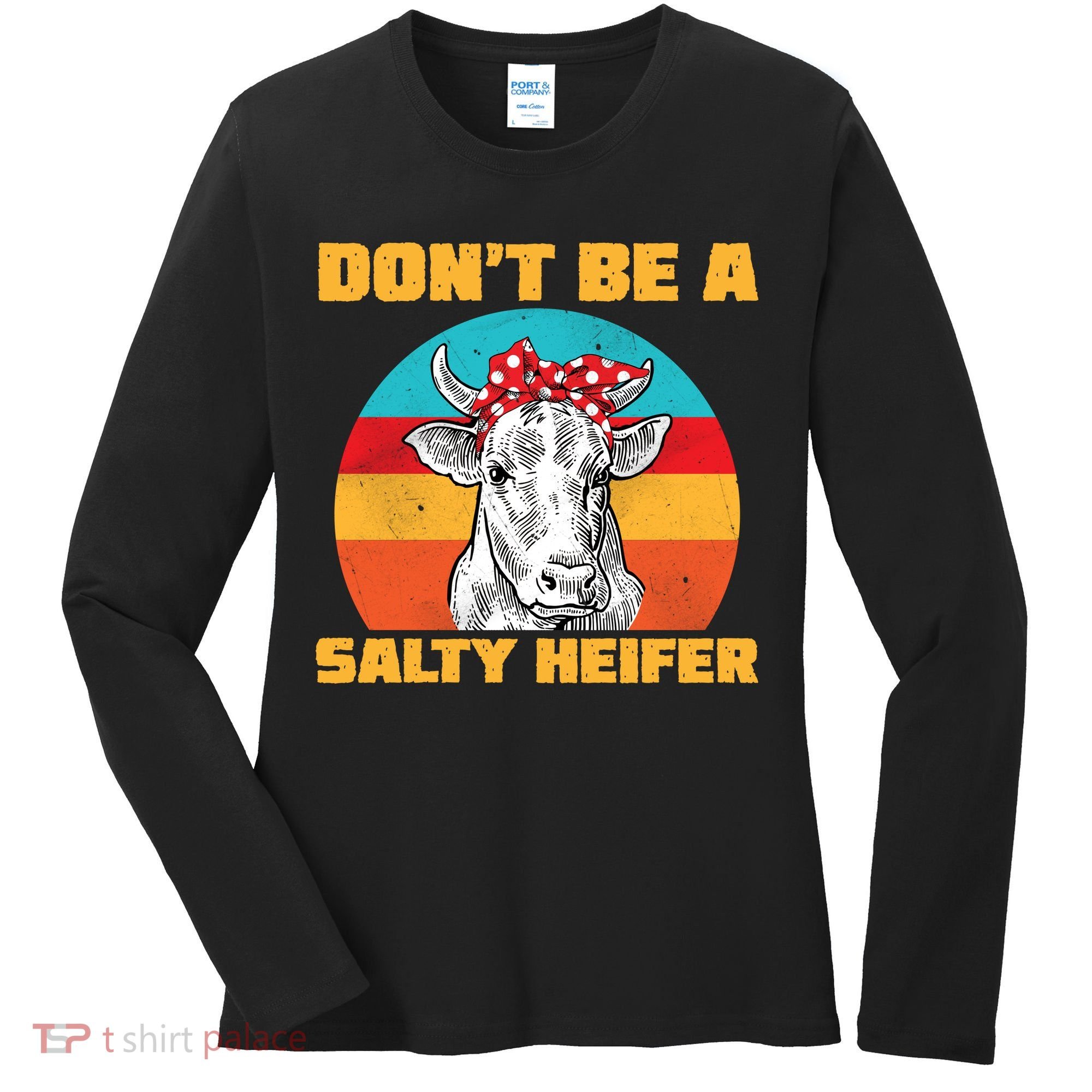 Don't Be A Salty Heifer Women's Long Sleeve Shirt