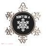 Don't Be A Snowflake Ornament