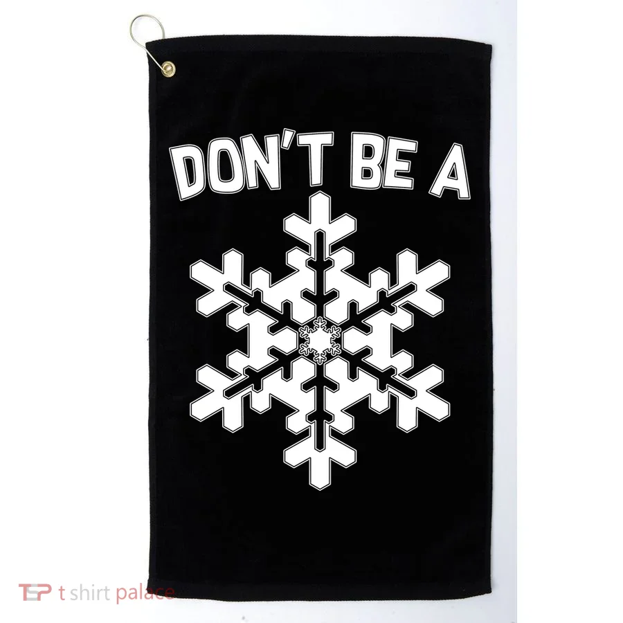 Don't Be A Snowflake Golf Towel