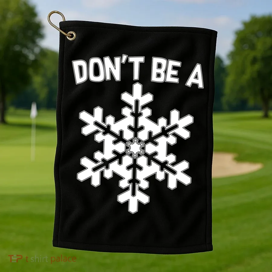 Don't Be A Snowflake Golf Towel