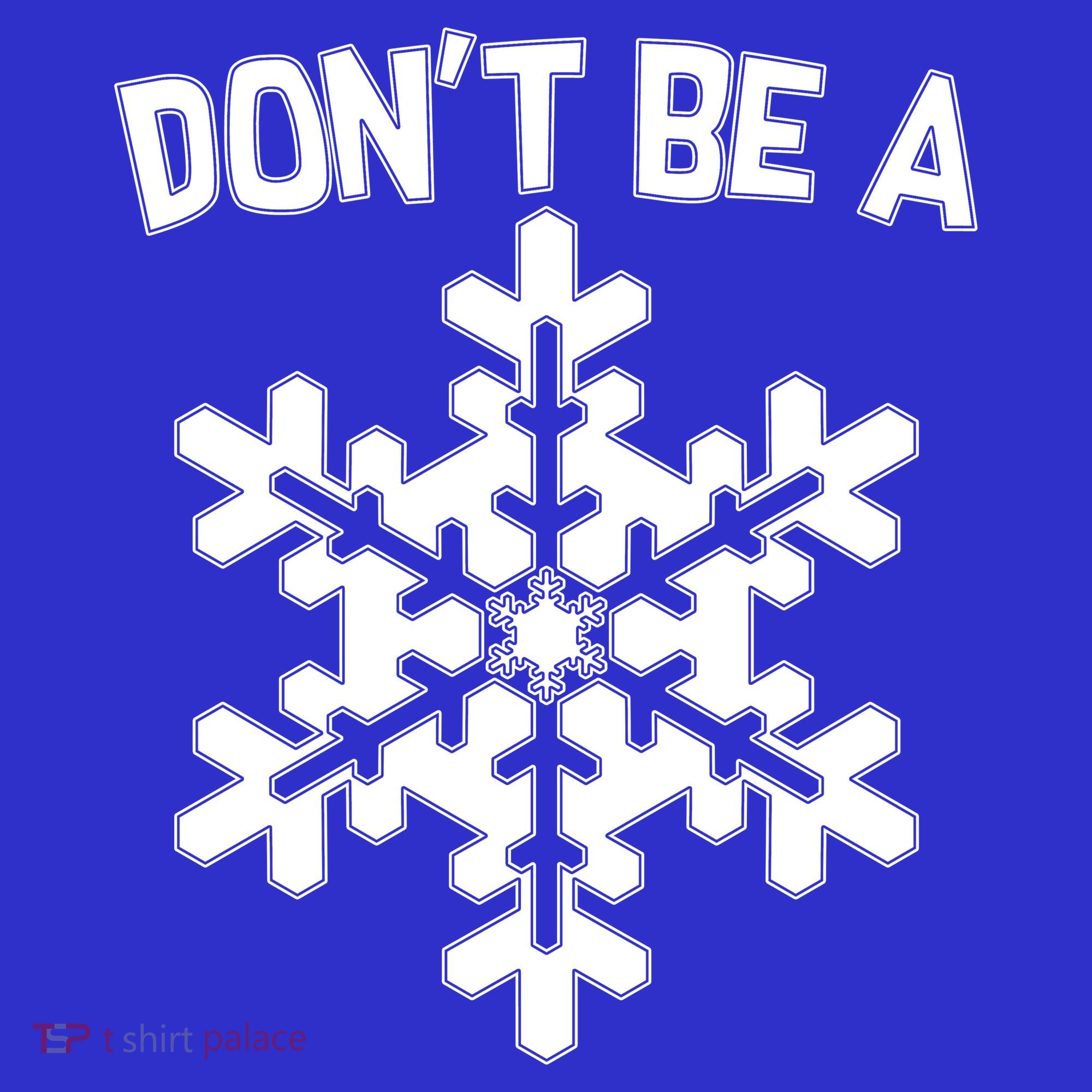 Don't Be A Snowflake T-Shirt