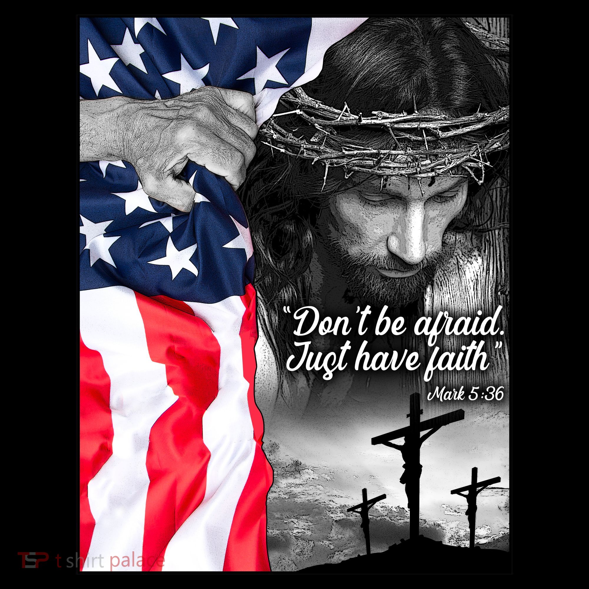Don't Be Afraid Just Have Faith Mark 5:36 Jesus American Flag T-Shirt