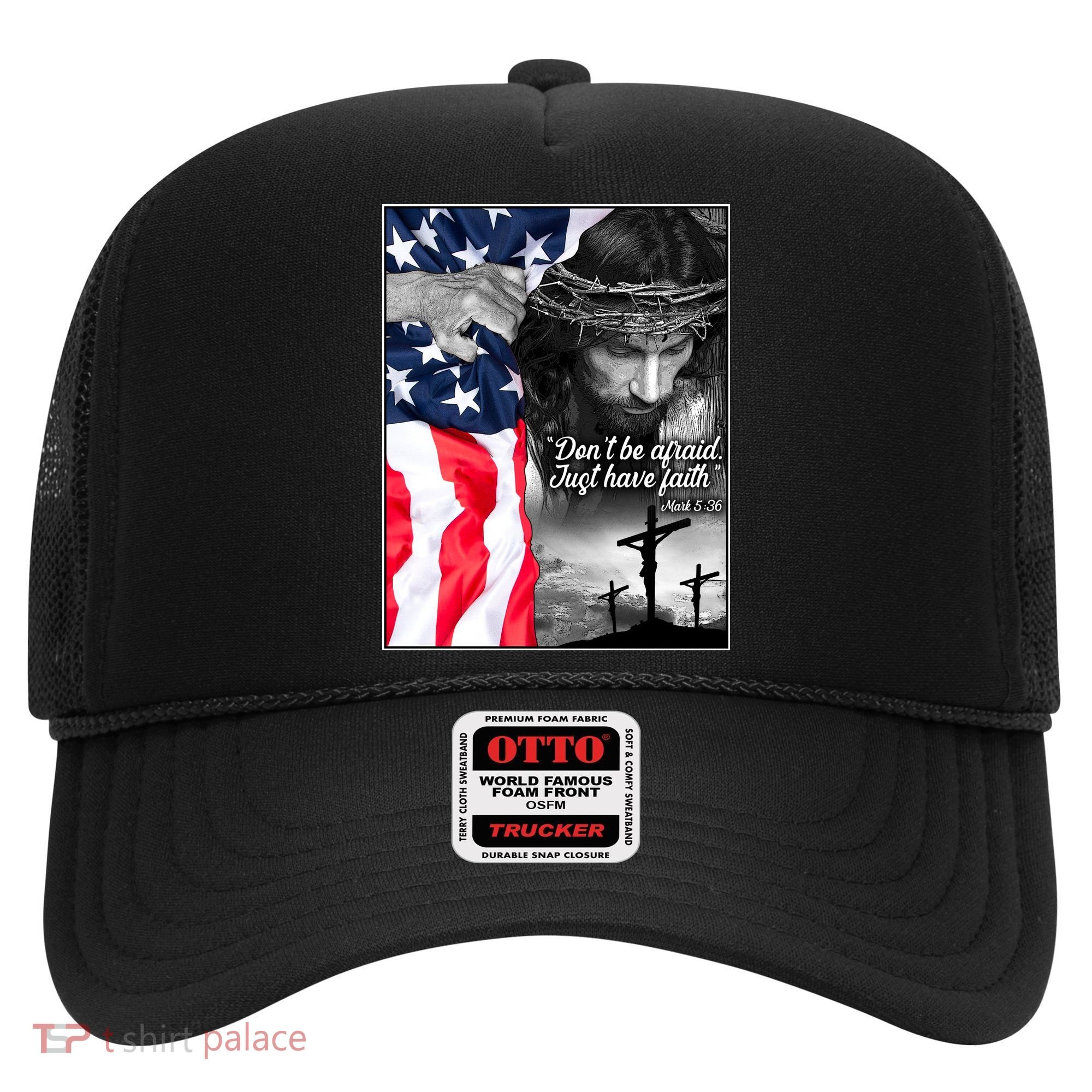 Don't Be Afraid Just Have Faith Mark 5:36 Jesus American Flag Hat