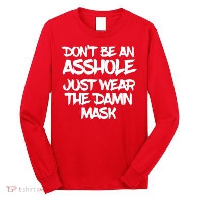 Don't Be An Asshole Just Wear The Damn Mask Long Sleeve Shirt