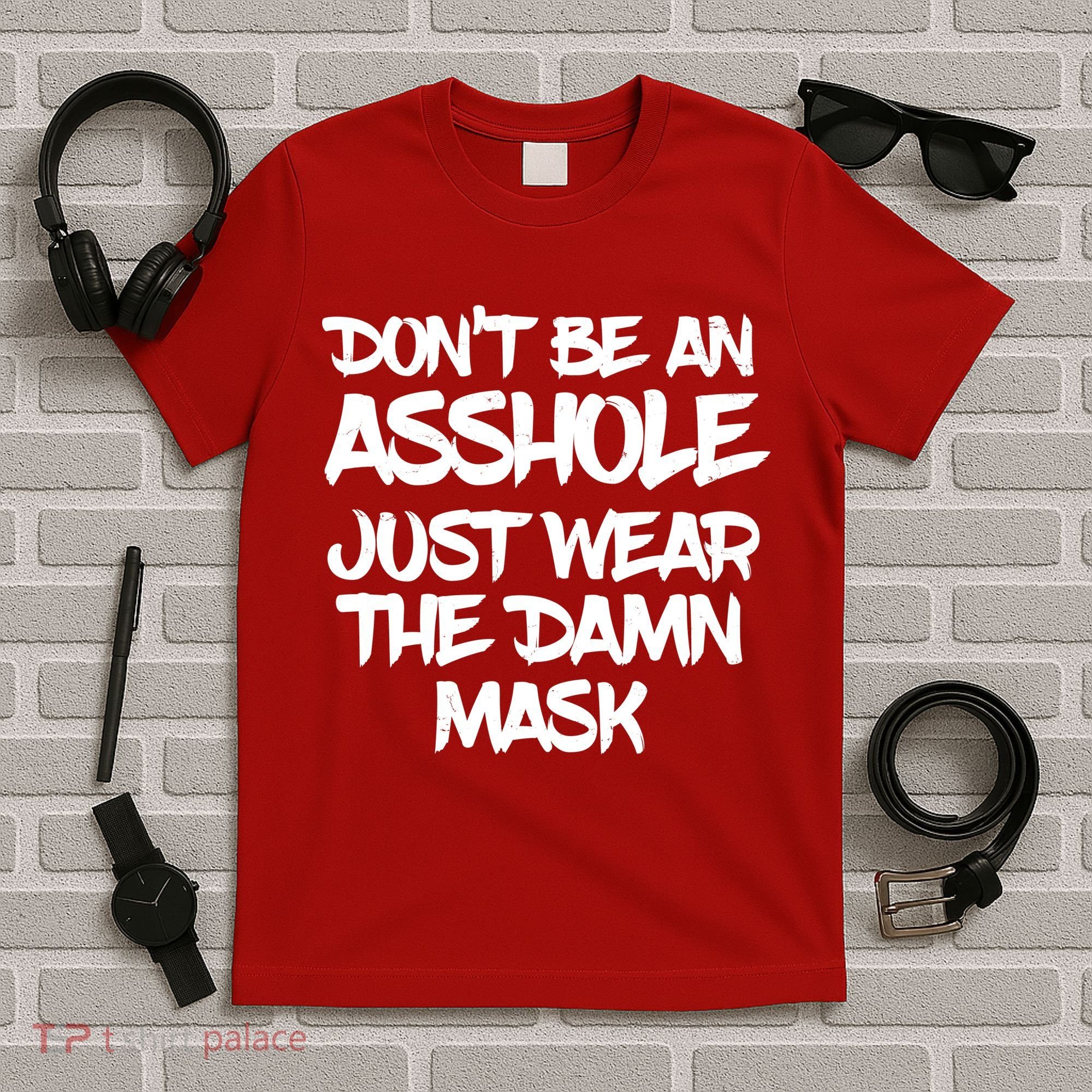 Don't Be An Asshole Just Wear The Damn Mask T-Shirt
