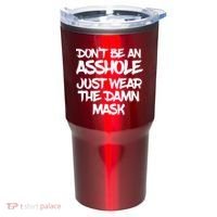 Don't Be An Asshole Just Wear The Damn Mask Tumbler thumb 0