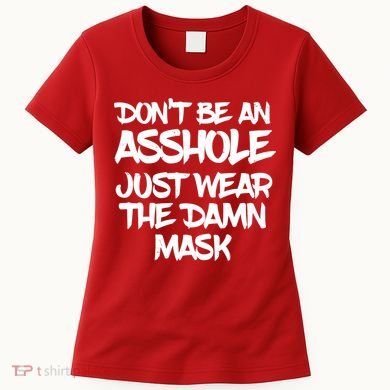 Don't Be An Asshole Just Wear The Damn Mask Women's T-Shirt