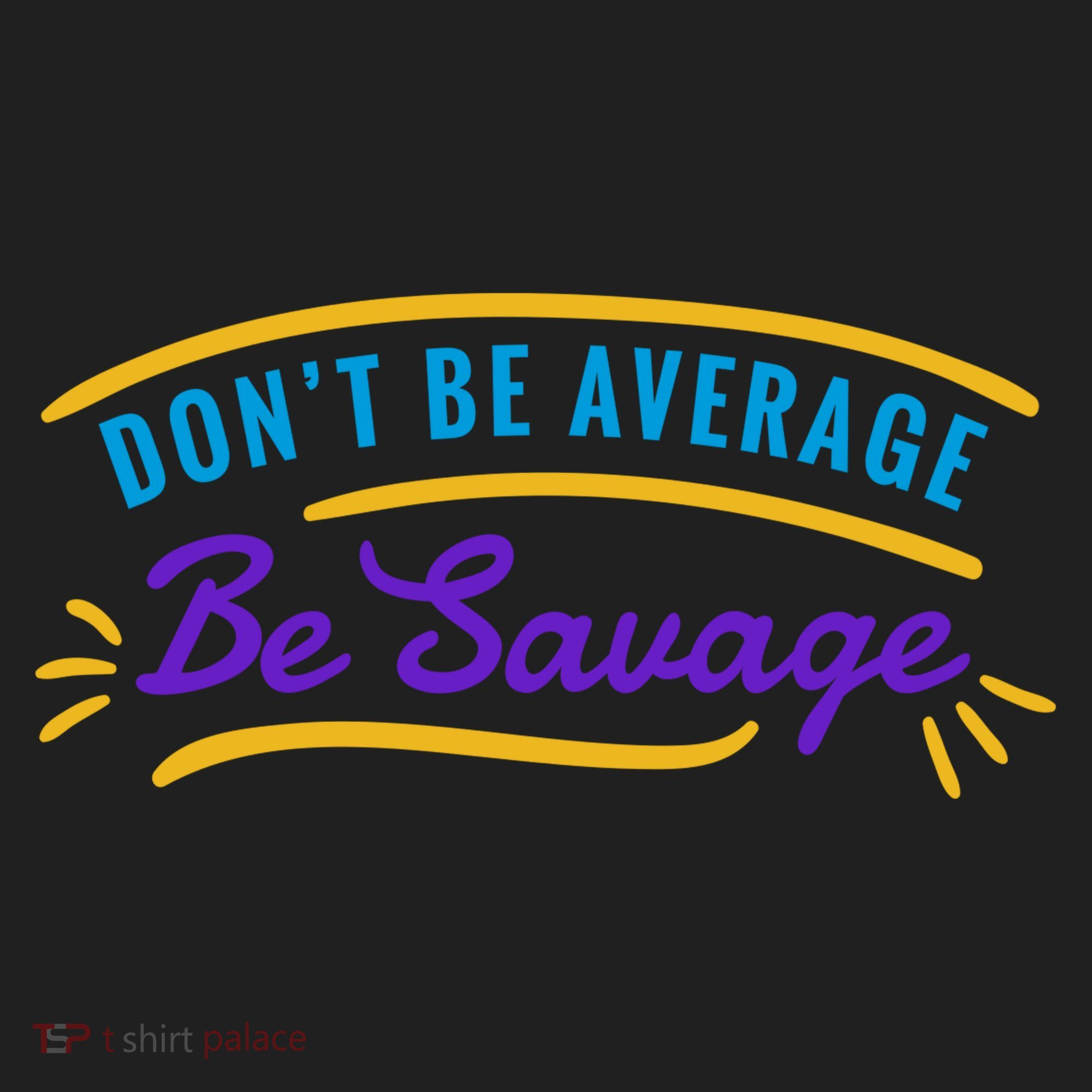 Don't Be Average Be Savage Women's Sweatshirt